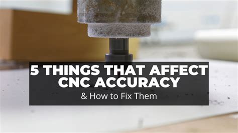 accurate cnc|5 Things That Affect CNC Accuracy (& How to Fix Them).